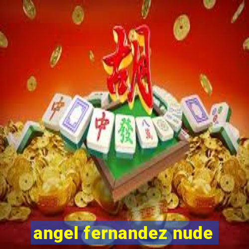 angel fernandez nude